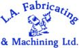 L.A. Fabricating & Machining Ltd.